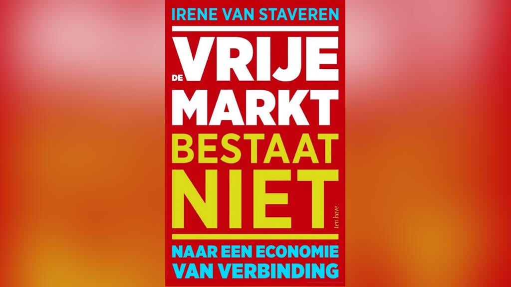 Irene van Staveren: ‘De vrije markt bestaat niet’